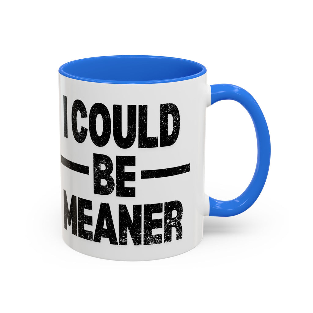 Sassy Coffee Mug, Funny Gift for Friends, Office Humor, Birthday Present, Get Well Soon, I Could Be Meaner