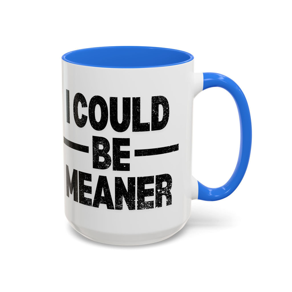 Sassy Coffee Mug, Funny Gift for Friends, Office Humor, Birthday Present, Get Well Soon, I Could Be Meaner