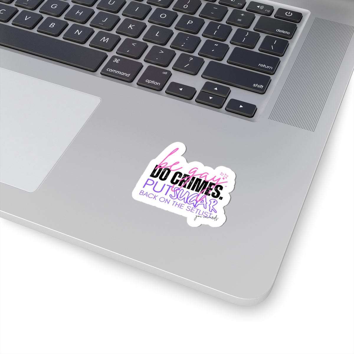 Sticker — “Be Gay. Do Crimes. Put Sugar Back on the Setlist” Kiss-Cut Pride Sticker