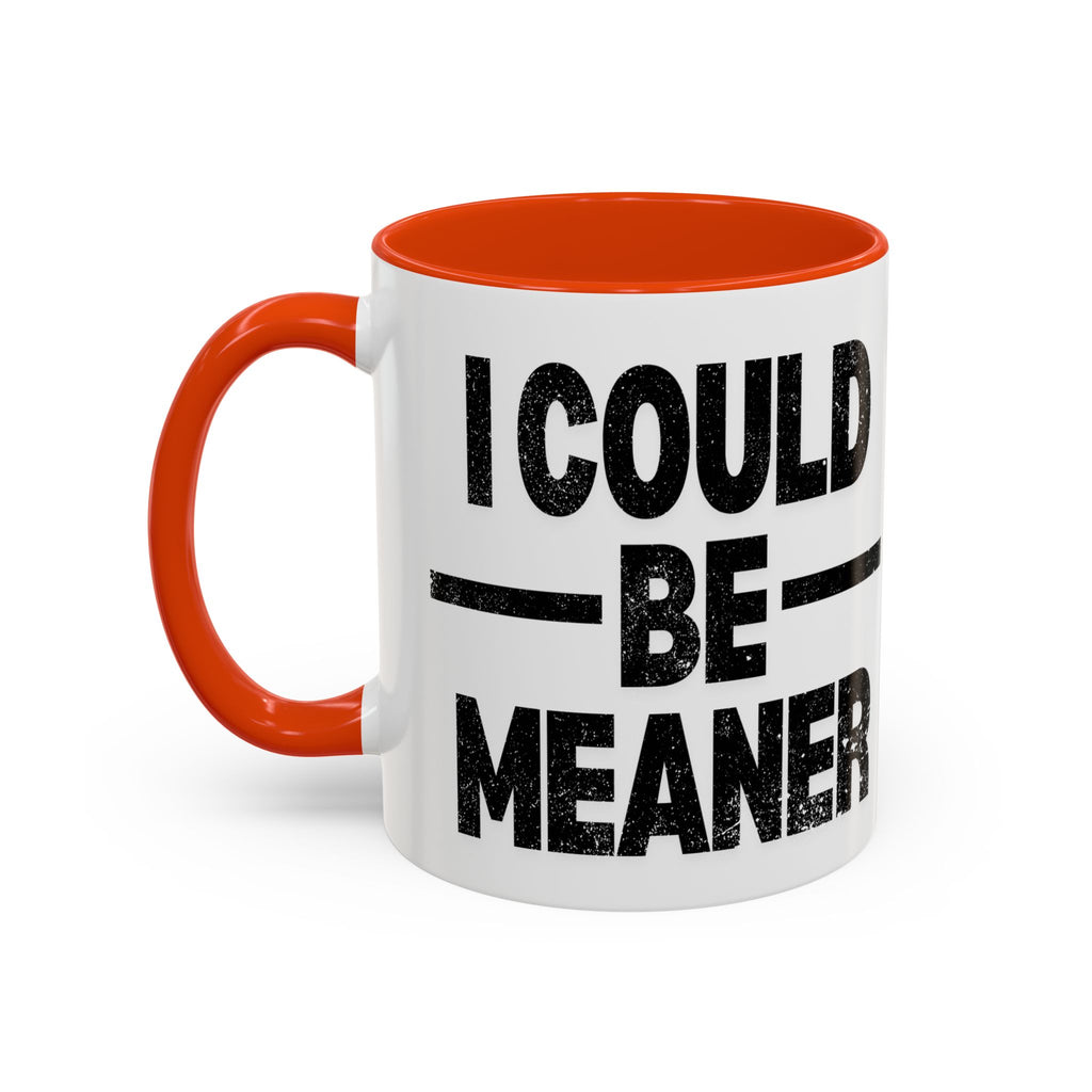 Sassy Coffee Mug, Funny Gift for Friends, Office Humor, Birthday Present, Get Well Soon, I Could Be Meaner