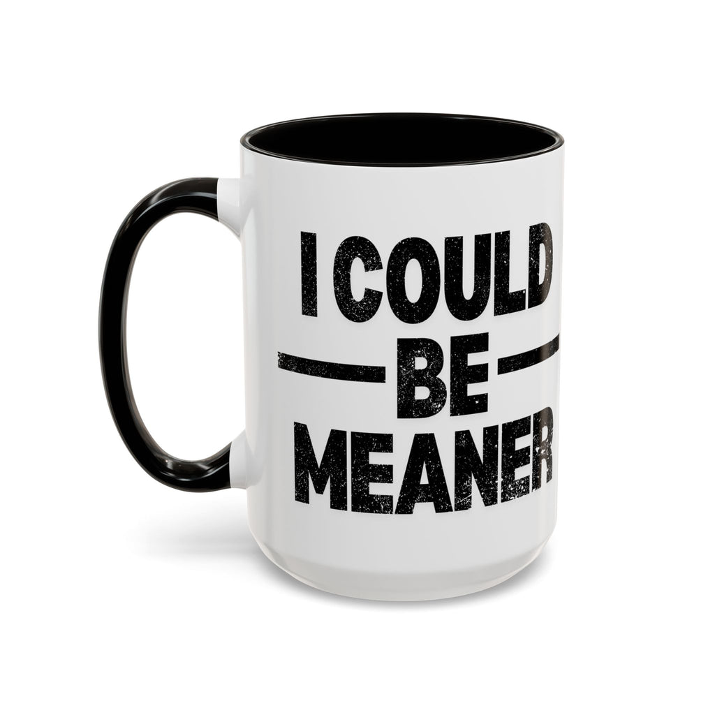 Sassy Coffee Mug, Funny Gift for Friends, Office Humor, Birthday Present, Get Well Soon, I Could Be Meaner