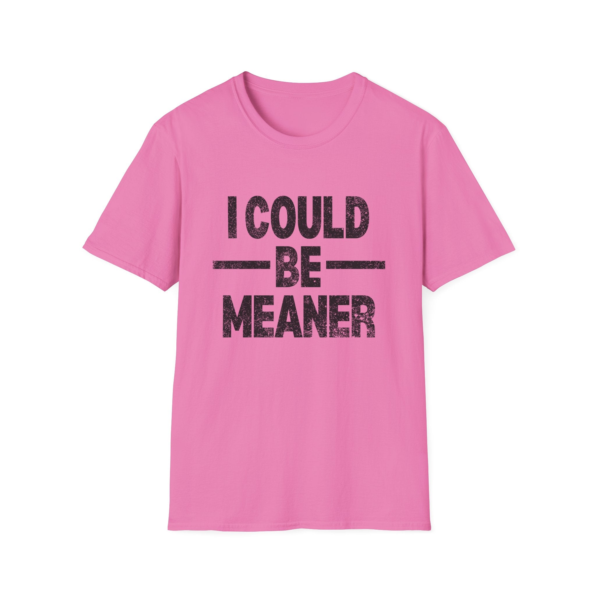 Funny Unisex T-Shirt: "I Could Be Meaner" Humor Tee, Perfect Gift for Friends, Casual Wear, Birthday Gift, Comfy Statement Shirt