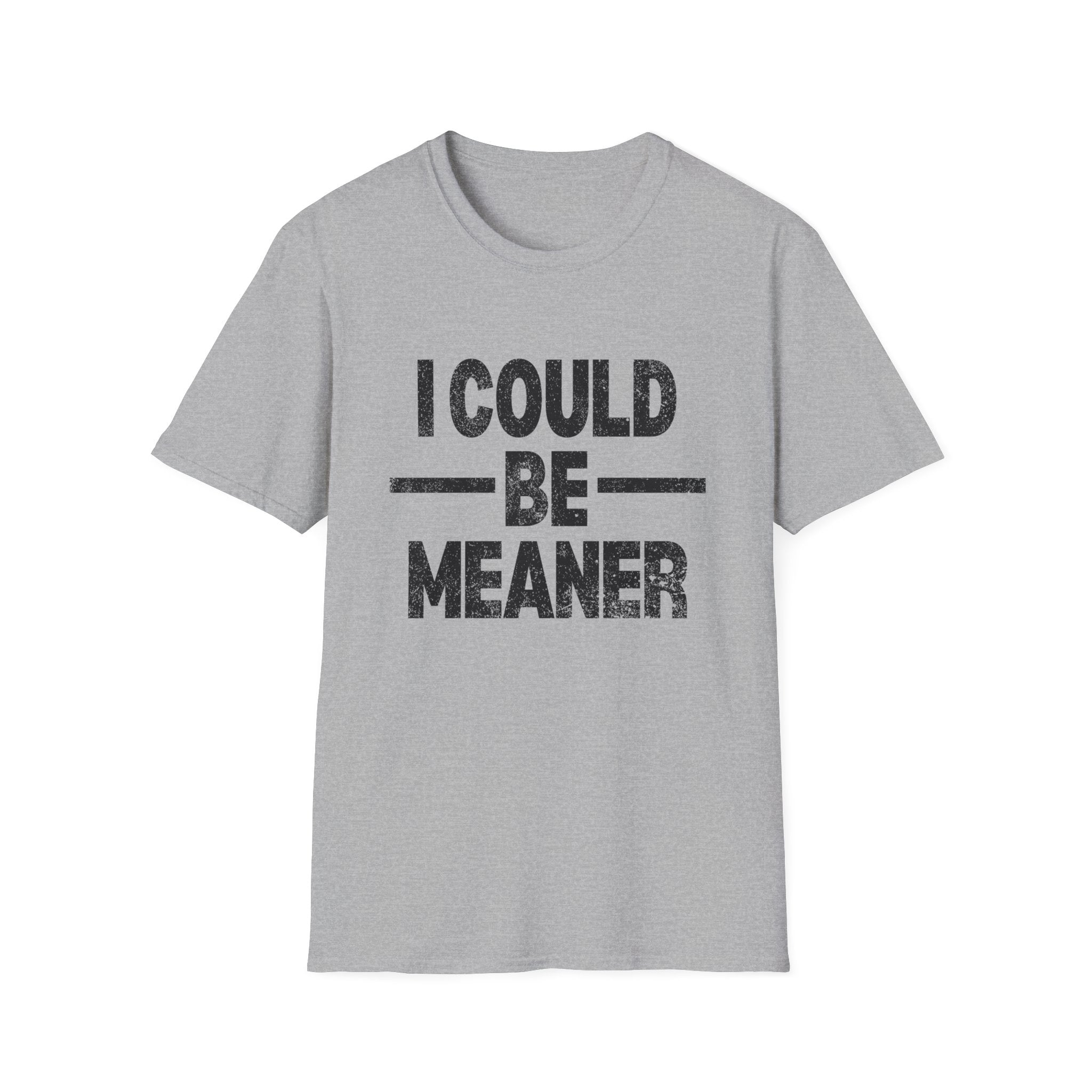 Funny Unisex T-Shirt: "I Could Be Meaner" Humor Tee, Perfect Gift for Friends, Casual Wear, Birthday Gift, Comfy Statement Shirt