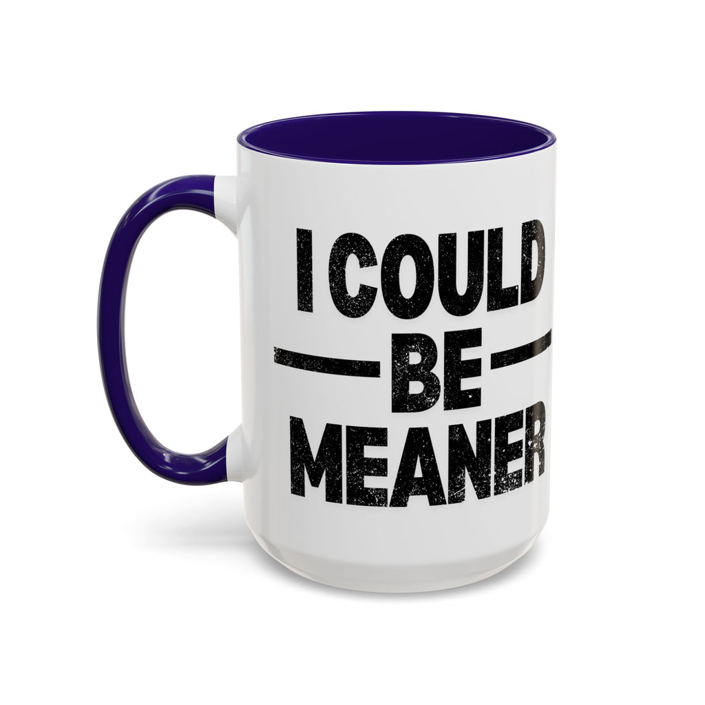 Sassy Coffee Mug, Funny Gift for Friends, Office Humor, Birthday Present, Get Well Soon, I Could Be Meaner