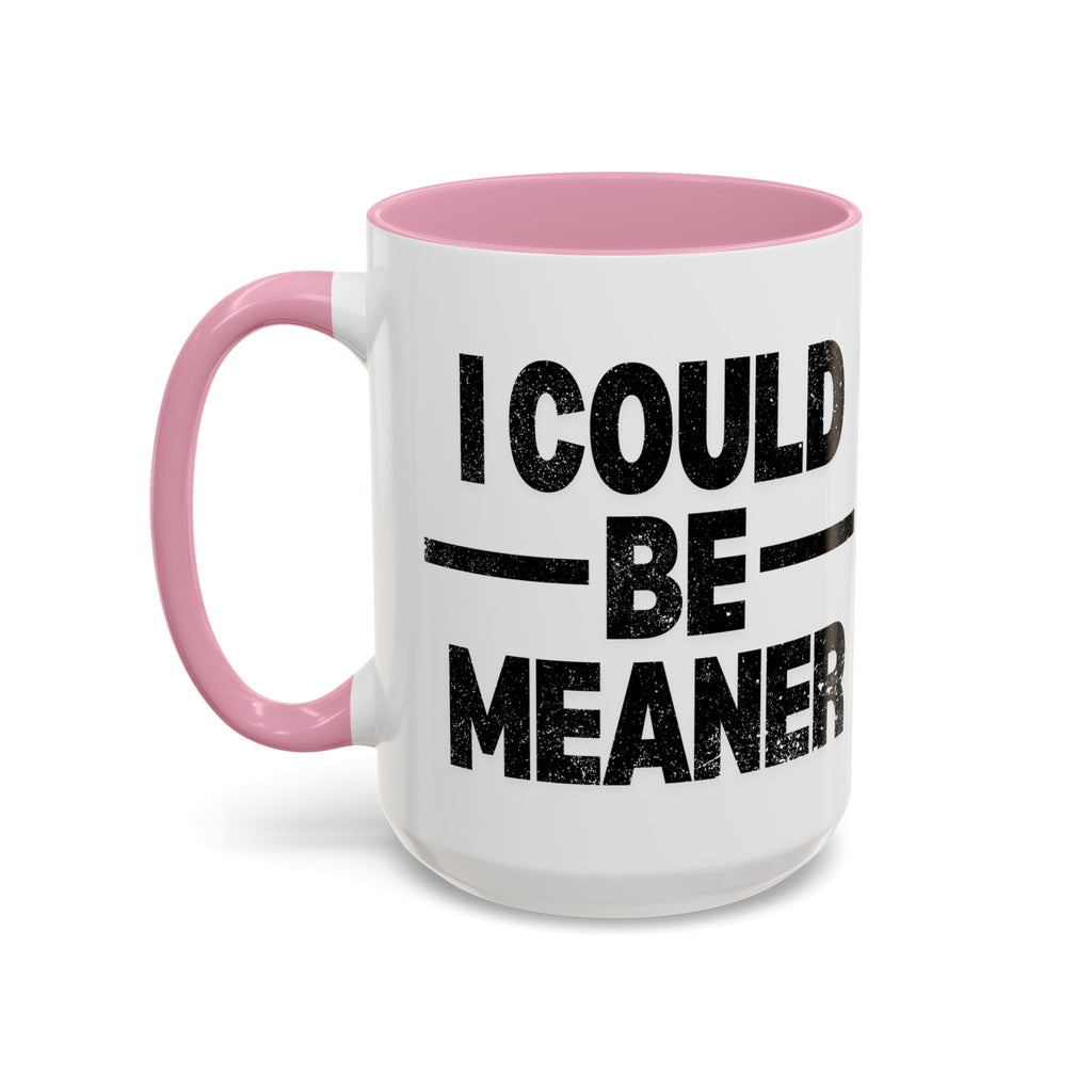 Sassy Coffee Mug, Funny Gift for Friends, Office Humor, Birthday Present, Get Well Soon, I Could Be Meaner
