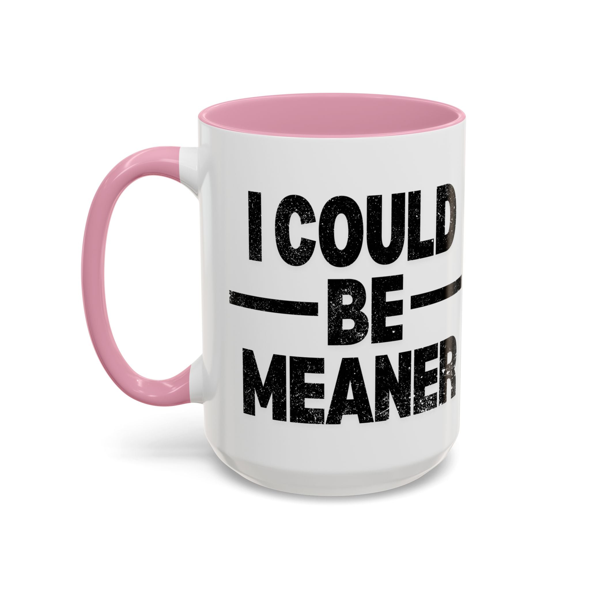 Sassy Coffee Mug, Funny Gift for Friends, Office Humor, Birthday Present, Get Well Soon, I Could Be Meaner