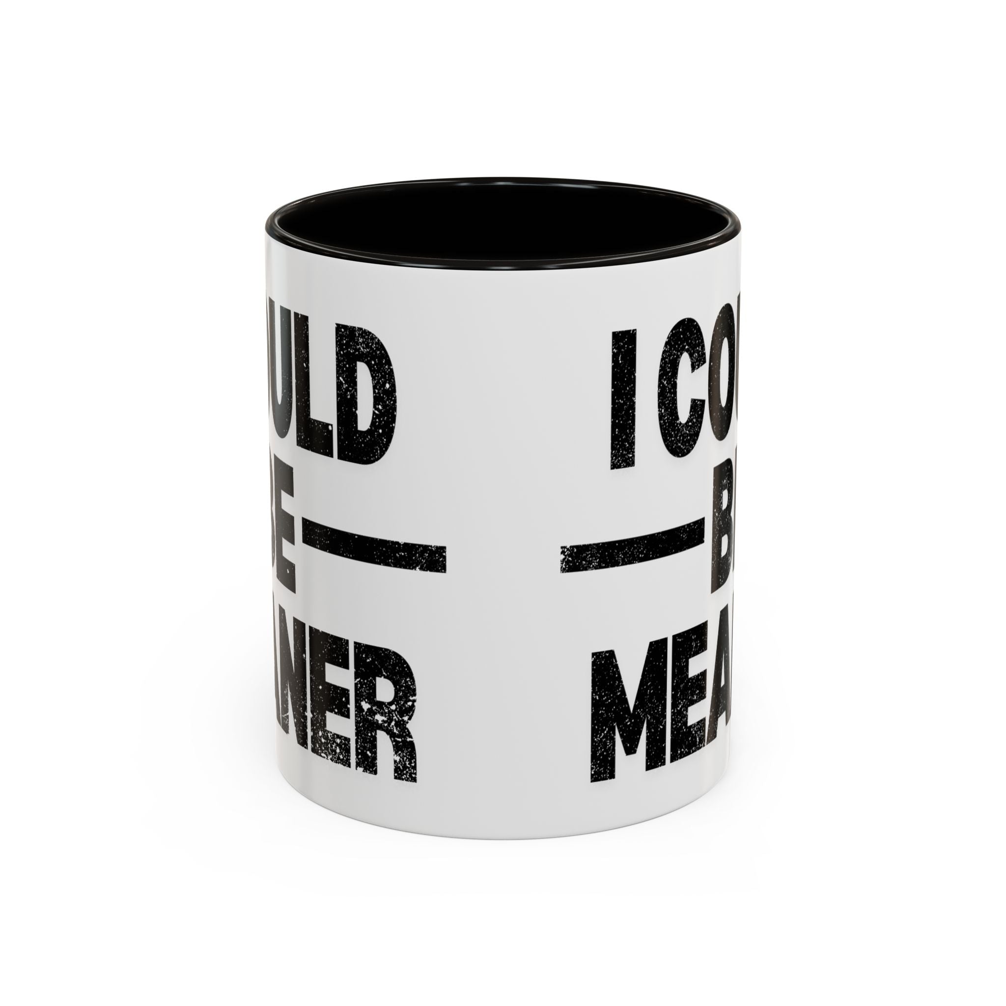 Sassy Coffee Mug, Funny Gift for Friends, Office Humor, Birthday Present, Get Well Soon, I Could Be Meaner