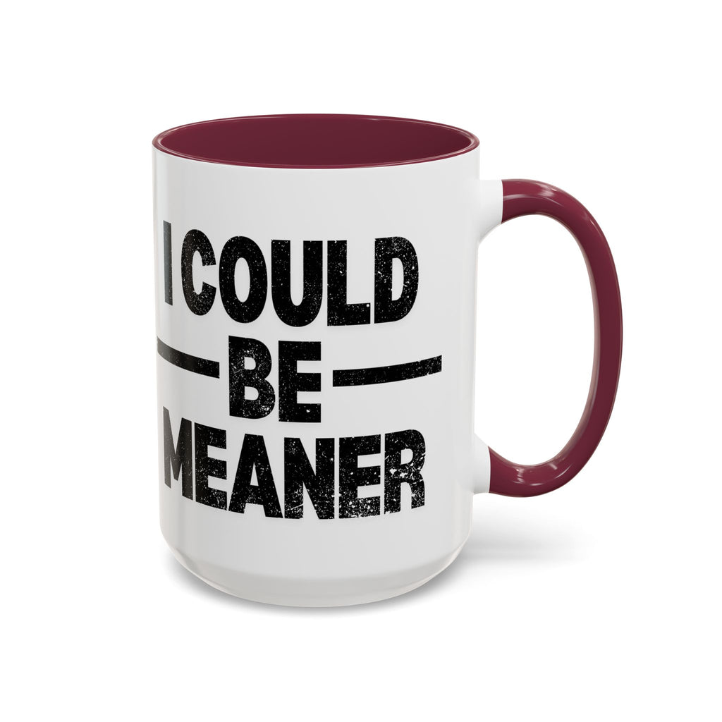 Sassy Coffee Mug, Funny Gift for Friends, Office Humor, Birthday Present, Get Well Soon, I Could Be Meaner