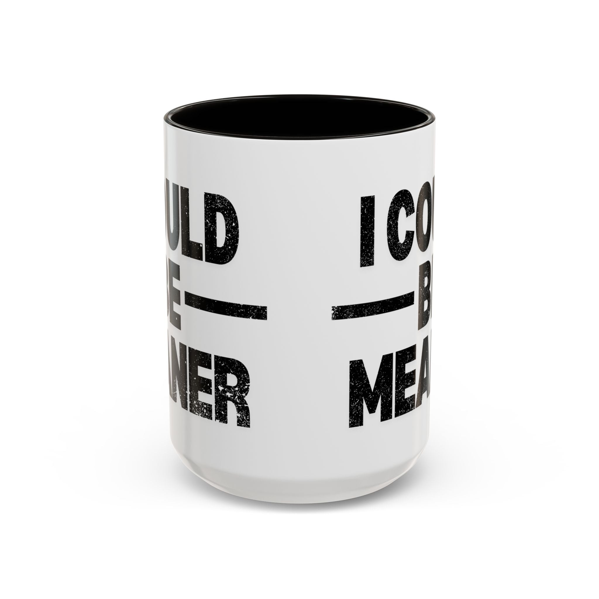 Sassy Coffee Mug, Funny Gift for Friends, Office Humor, Birthday Present, Get Well Soon, I Could Be Meaner