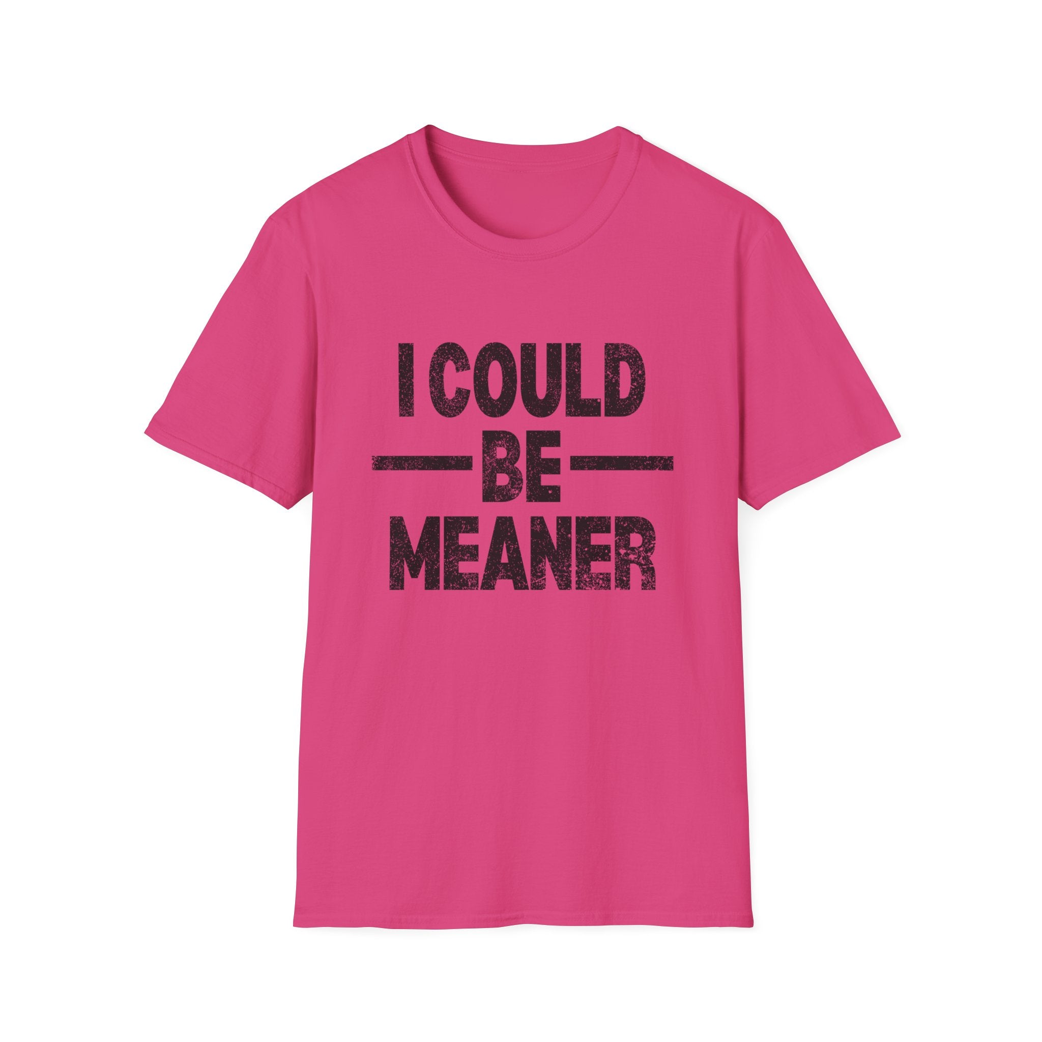 Funny Unisex T-Shirt: "I Could Be Meaner" Humor Tee, Perfect Gift for Friends, Casual Wear, Birthday Gift, Comfy Statement Shirt