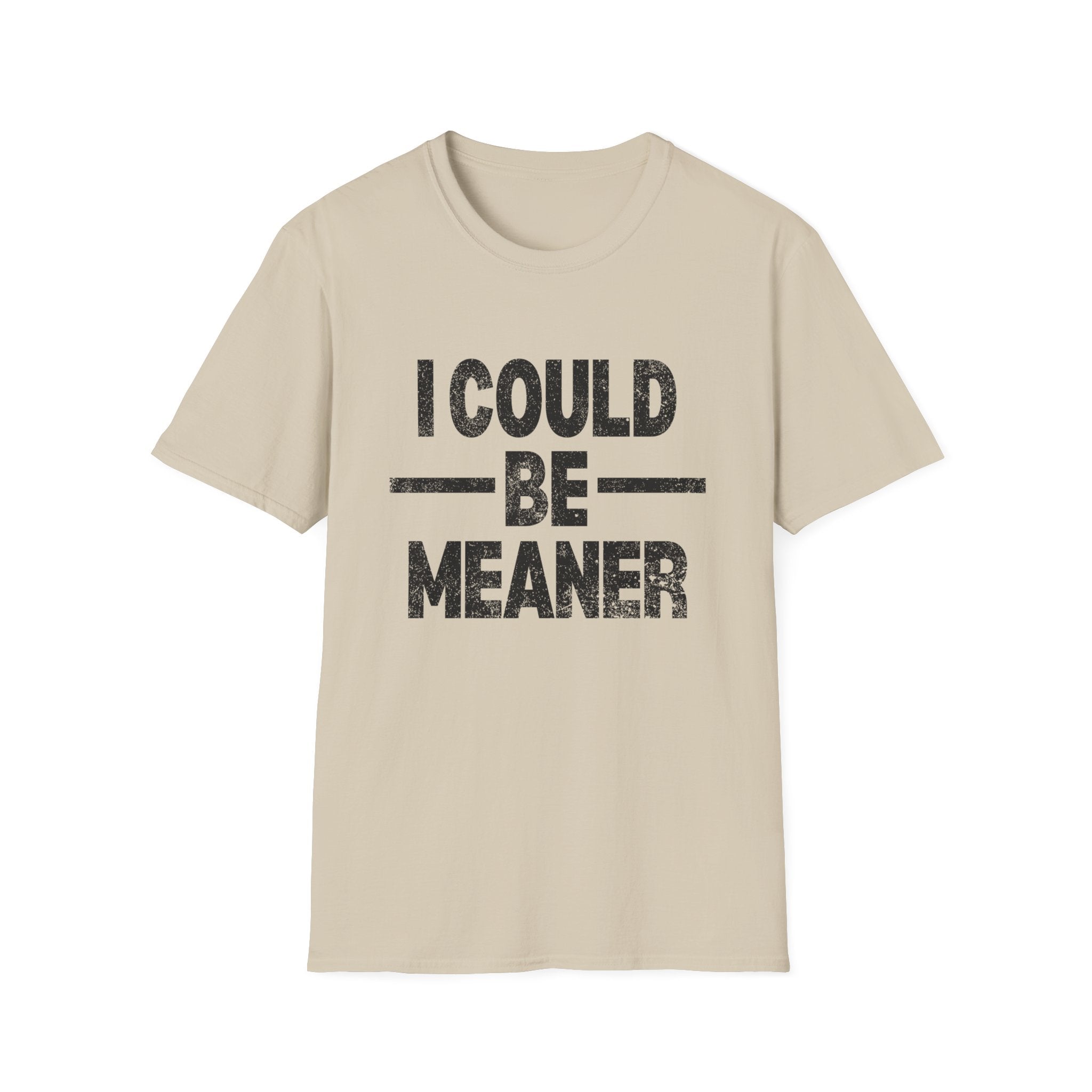 Funny Unisex T-Shirt: "I Could Be Meaner" Humor Tee, Perfect Gift for Friends, Casual Wear, Birthday Gift, Comfy Statement Shirt