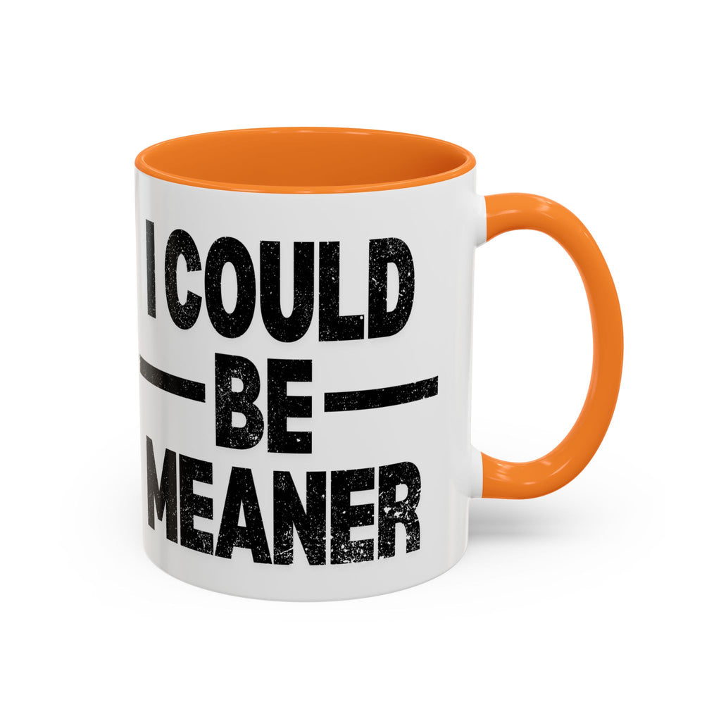 Sassy Coffee Mug, Funny Gift for Friends, Office Humor, Birthday Present, Get Well Soon, I Could Be Meaner