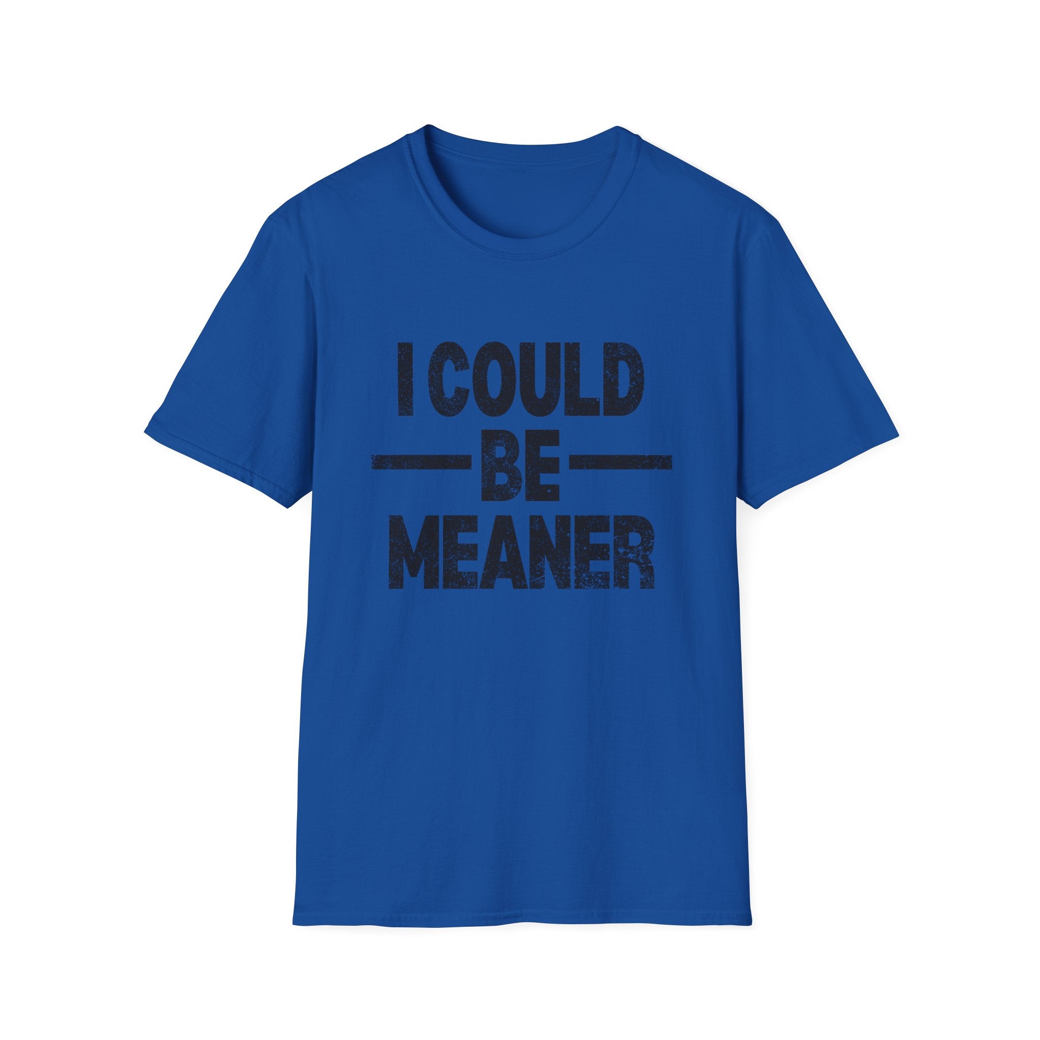 Funny Unisex T-Shirt: "I Could Be Meaner" Humor Tee, Perfect Gift for Friends, Casual Wear, Birthday Gift, Comfy Statement Shirt