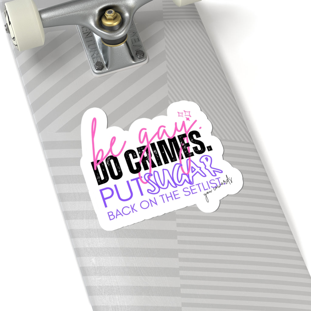 Sticker — “Be Gay. Do Crimes. Put Sugar Back on the Setlist” Kiss-Cut Pride Sticker