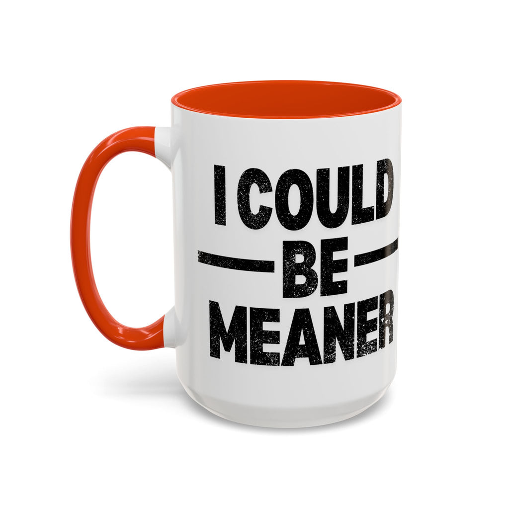 Sassy Coffee Mug, Funny Gift for Friends, Office Humor, Birthday Present, Get Well Soon, I Could Be Meaner
