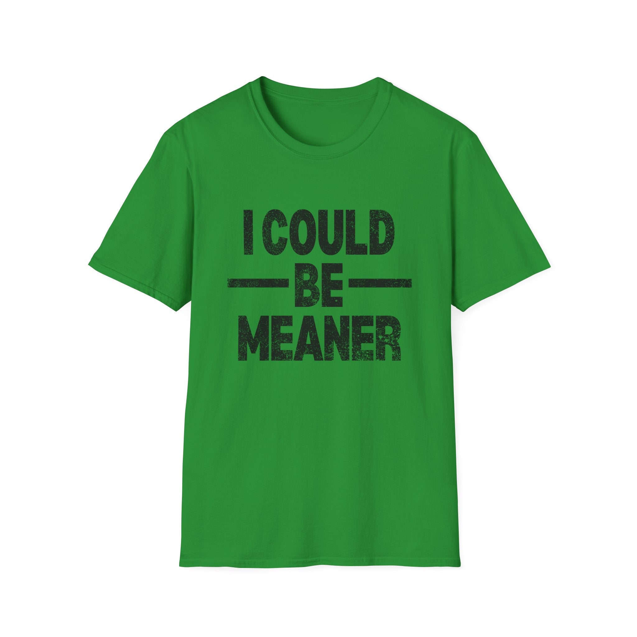 Funny Unisex T-Shirt: "I Could Be Meaner" Humor Tee, Perfect Gift for Friends, Casual Wear, Birthday Gift, Comfy Statement Shirt