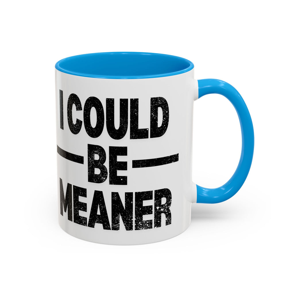 Sassy Coffee Mug, Funny Gift for Friends, Office Humor, Birthday Present, Get Well Soon, I Could Be Meaner