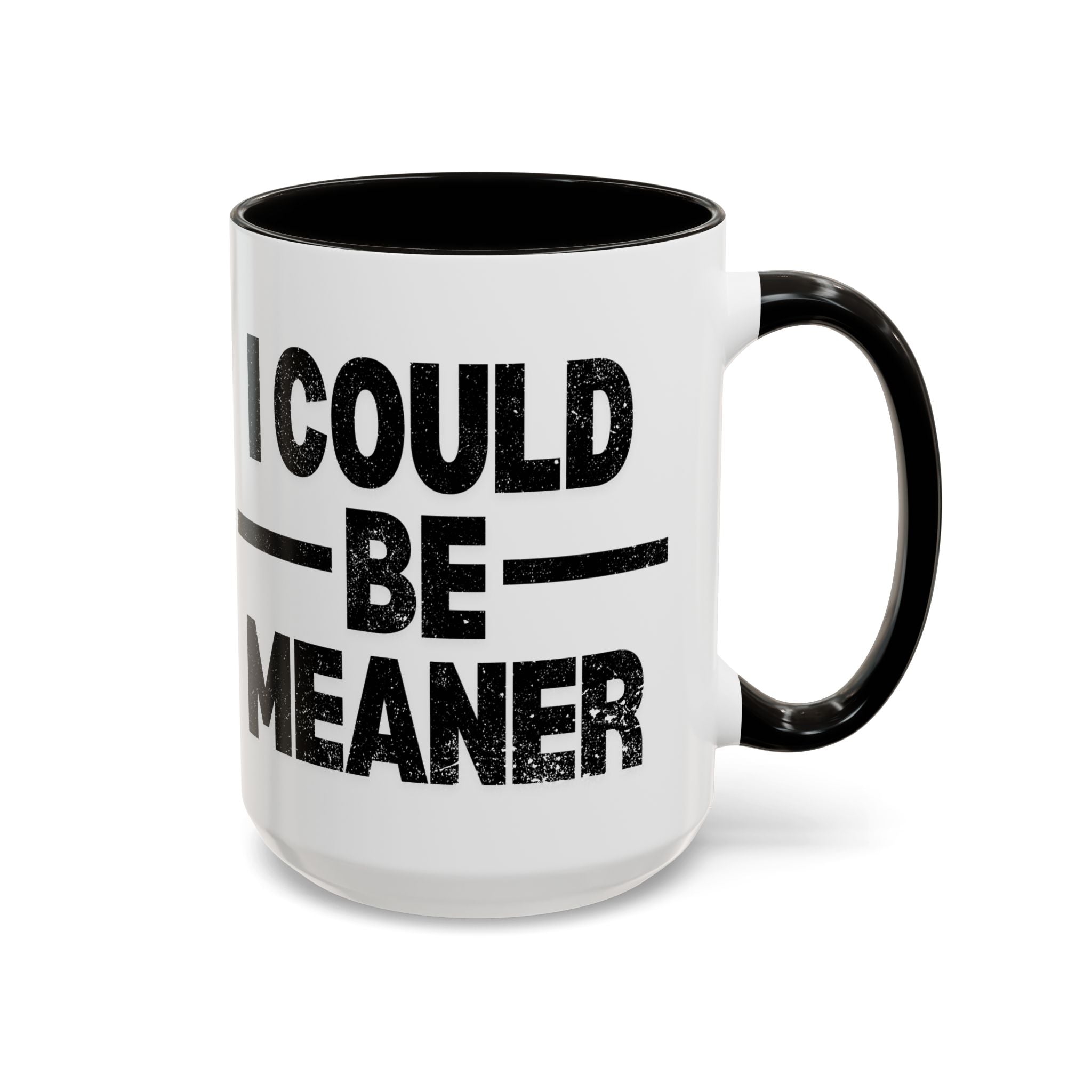 Sassy Coffee Mug, Funny Gift for Friends, Office Humor, Birthday Present, Get Well Soon, I Could Be Meaner