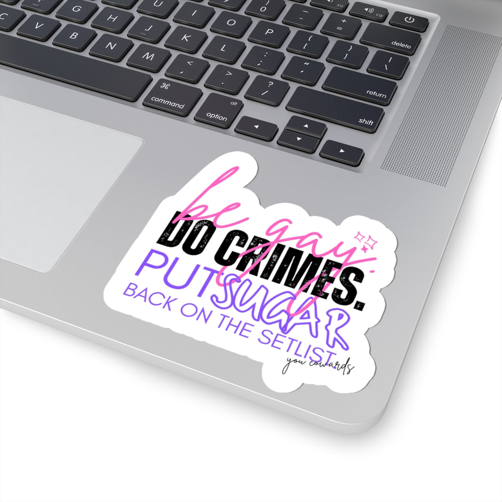 Sticker — “Be Gay. Do Crimes. Put Sugar Back on the Setlist” Kiss-Cut Pride Sticker