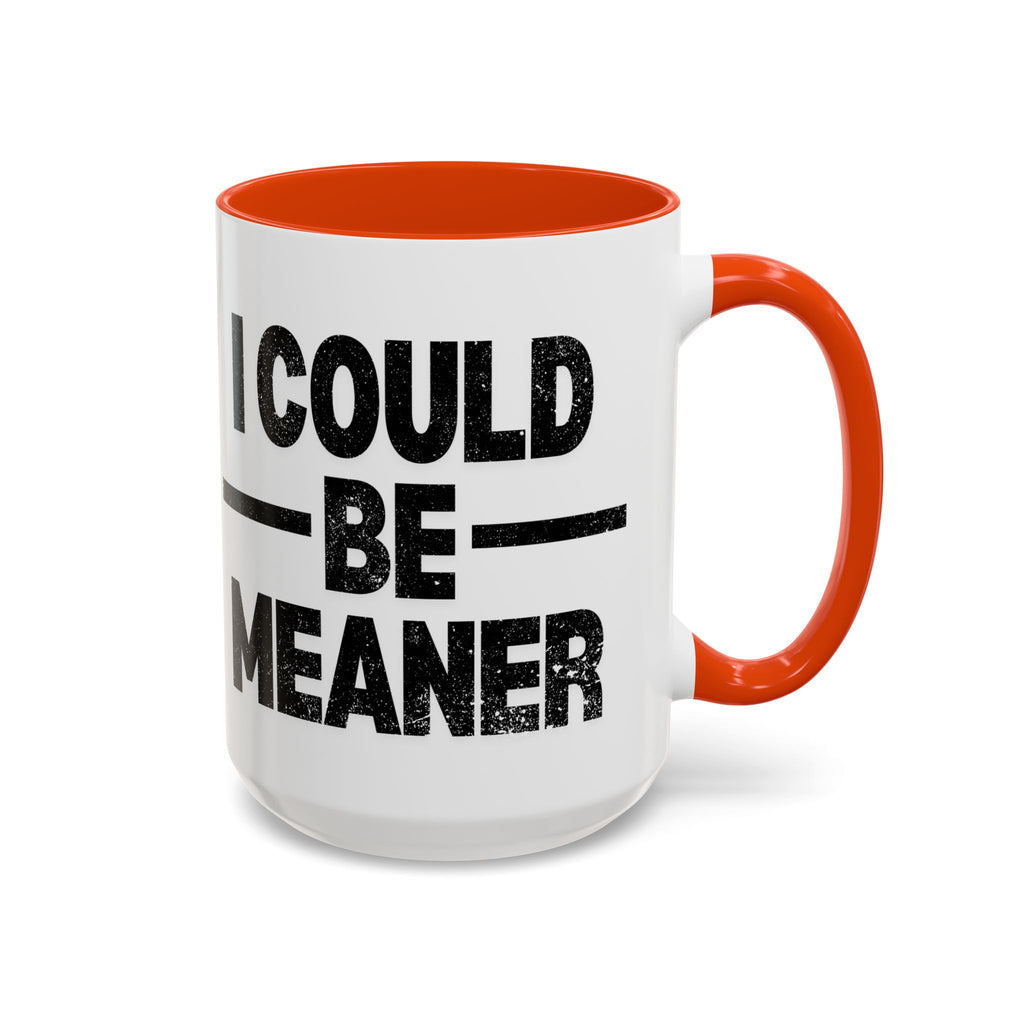 Sassy Coffee Mug, Funny Gift for Friends, Office Humor, Birthday Present, Get Well Soon, I Could Be Meaner