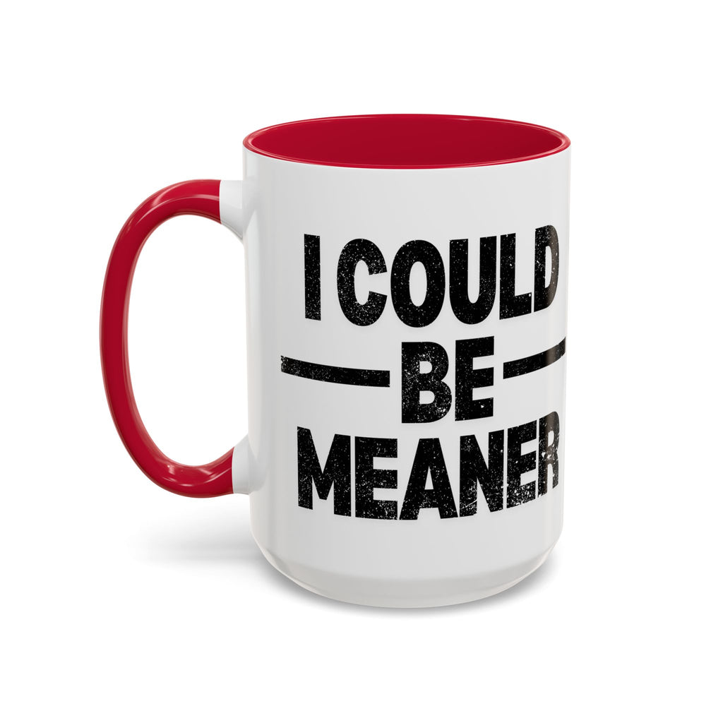 Sassy Coffee Mug, Funny Gift for Friends, Office Humor, Birthday Present, Get Well Soon, I Could Be Meaner