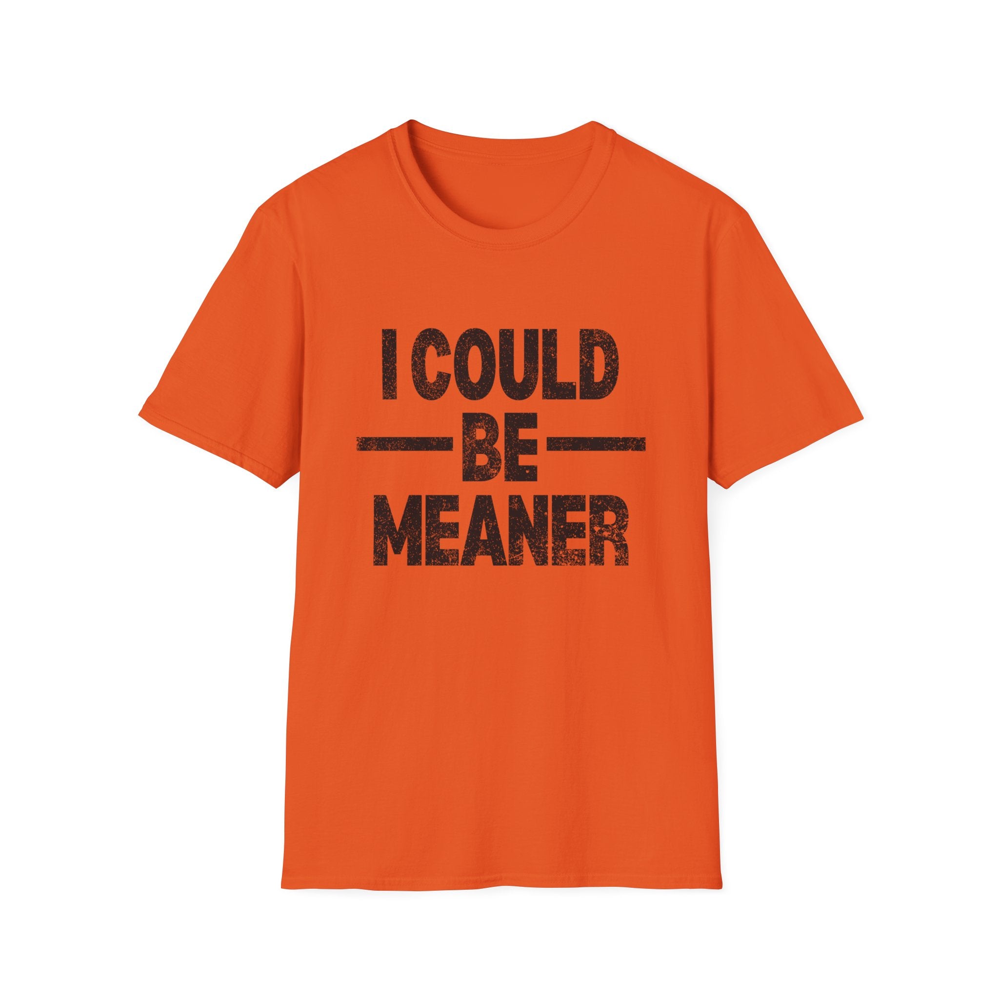 Funny Unisex T-Shirt: "I Could Be Meaner" Humor Tee, Perfect Gift for Friends, Casual Wear, Birthday Gift, Comfy Statement Shirt