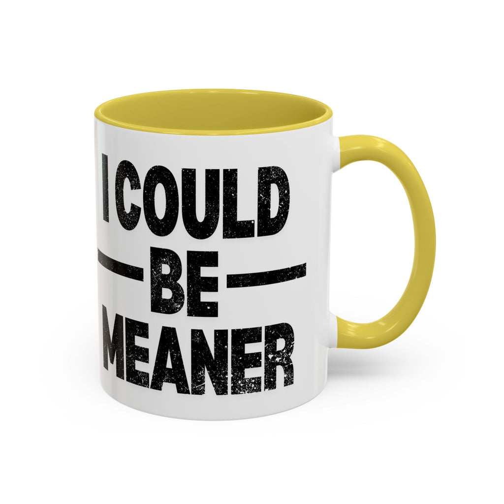 Sassy Coffee Mug, Funny Gift for Friends, Office Humor, Birthday Present, Get Well Soon, I Could Be Meaner