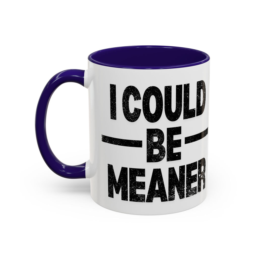 Sassy Coffee Mug, Funny Gift for Friends, Office Humor, Birthday Present, Get Well Soon, I Could Be Meaner