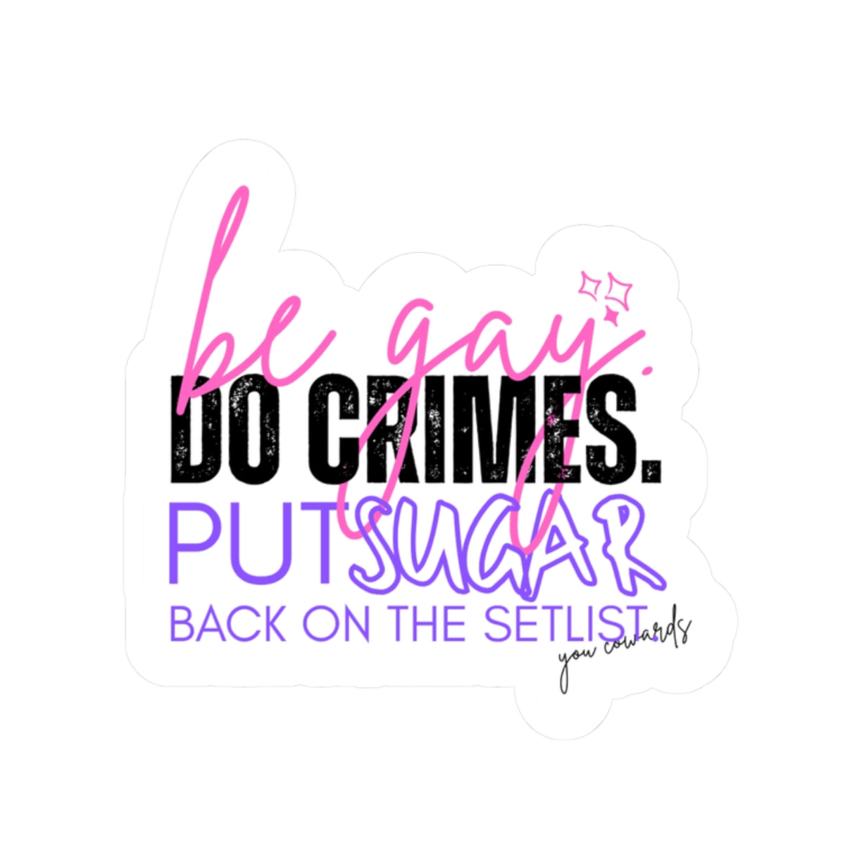Sticker — “Be Gay. Do Crimes. Put Sugar Back on the Setlist” Kiss-Cut Pride Sticker