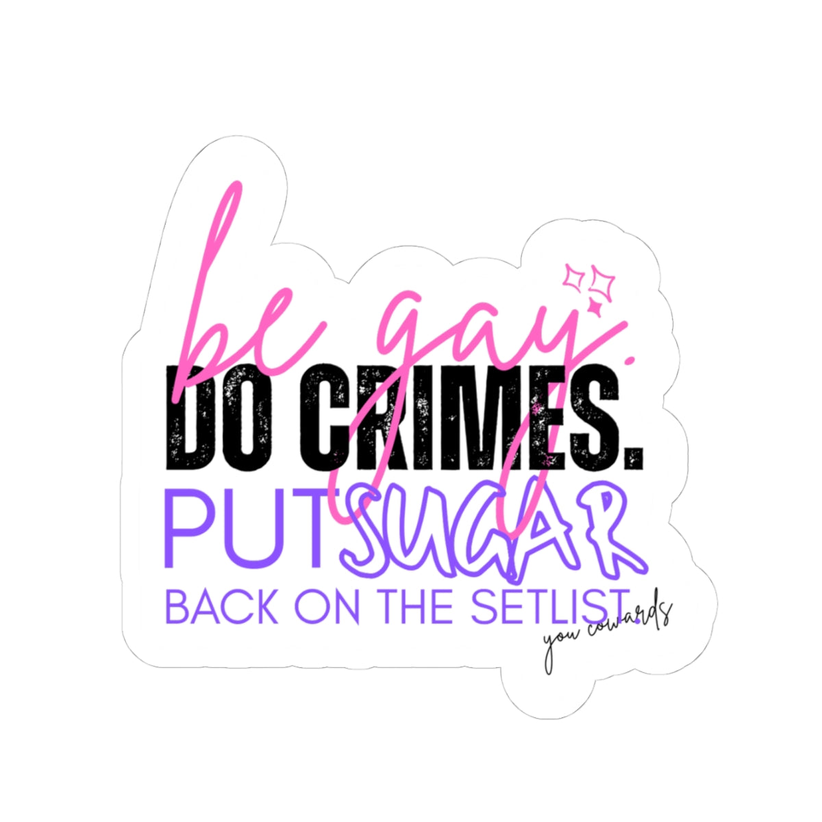 Sticker — “Be Gay. Do Crimes. Put Sugar Back on the Setlist” Kiss-Cut Pride Sticker