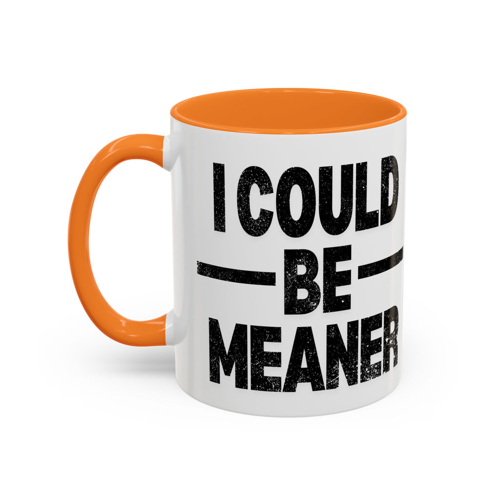 Sassy Coffee Mug, Funny Gift for Friends, Office Humor, Birthday Present, Get Well Soon, I Could Be Meaner