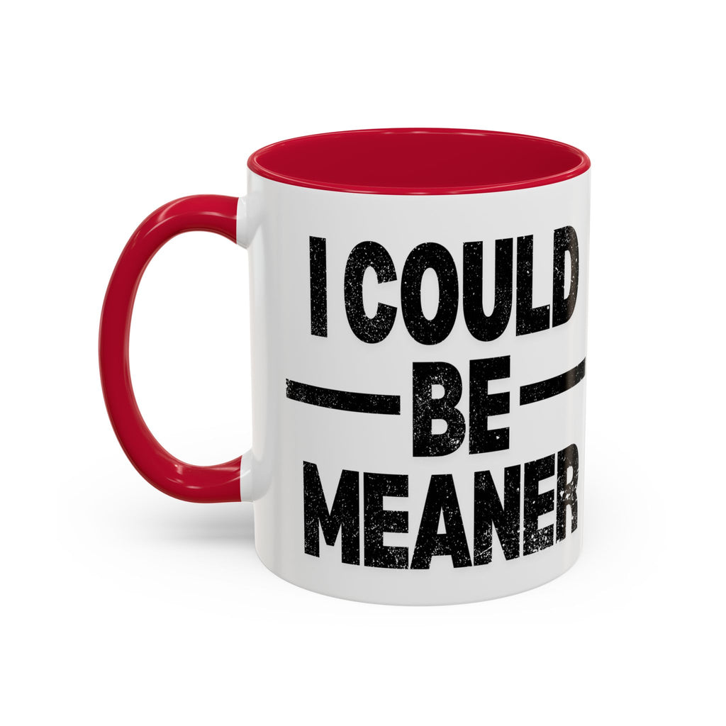 Sassy Coffee Mug, Funny Gift for Friends, Office Humor, Birthday Present, Get Well Soon, I Could Be Meaner