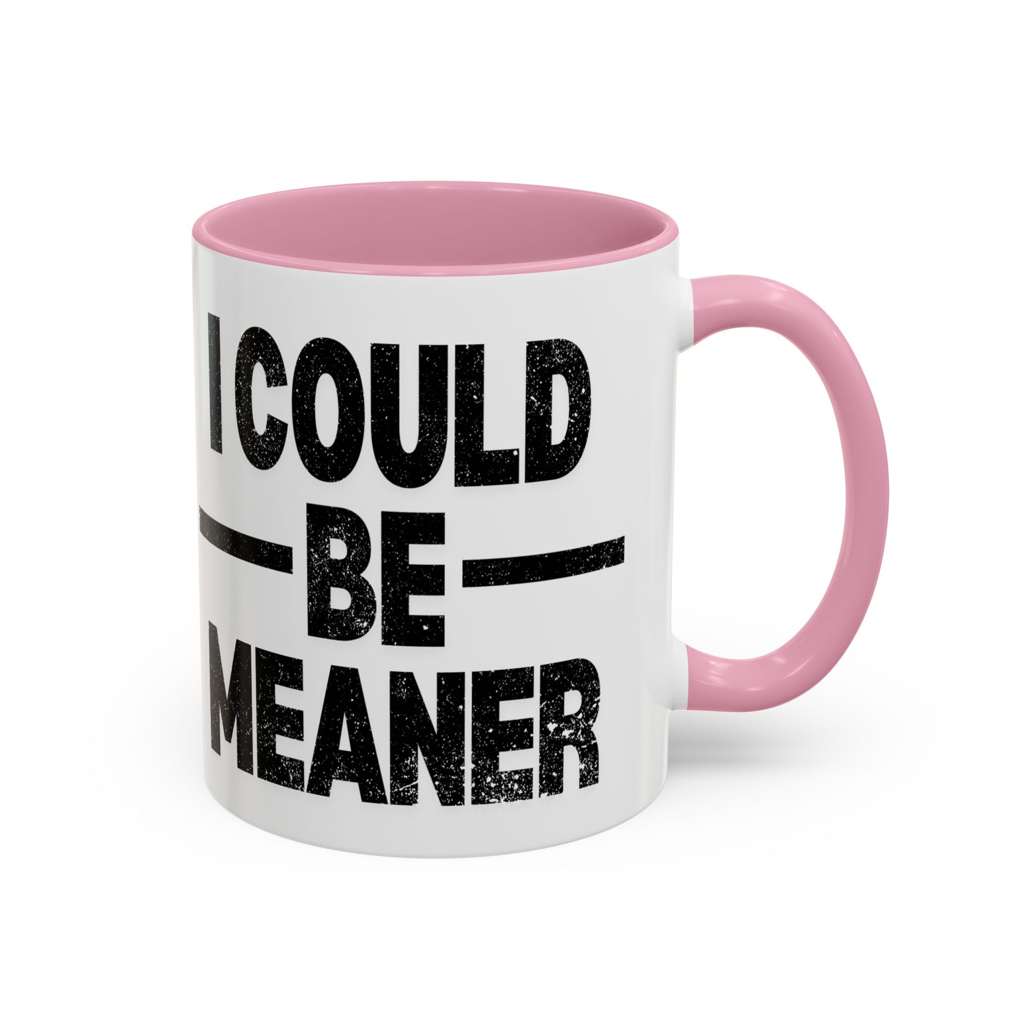 Sassy Coffee Mug, Funny Gift for Friends, Office Humor, Birthday Present, Get Well Soon, I Could Be Meaner