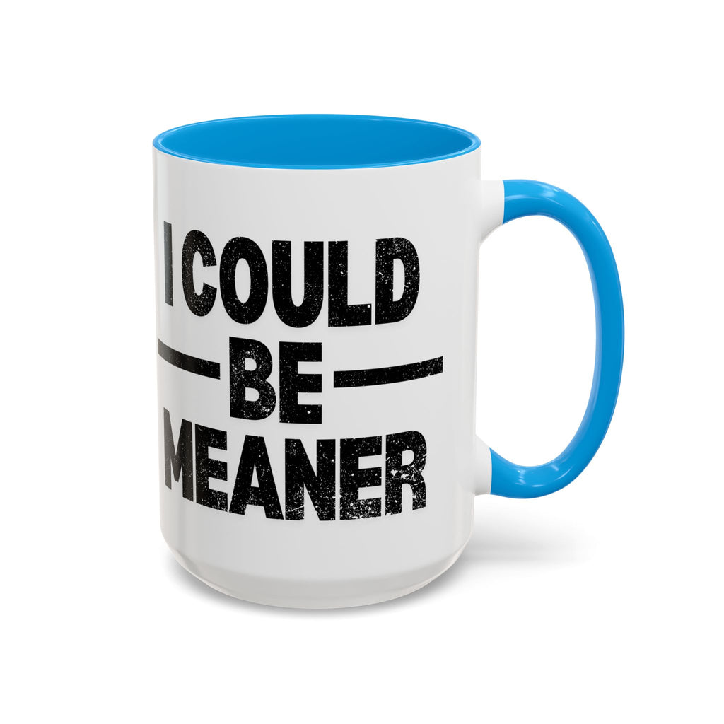 Sassy Coffee Mug, Funny Gift for Friends, Office Humor, Birthday Present, Get Well Soon, I Could Be Meaner