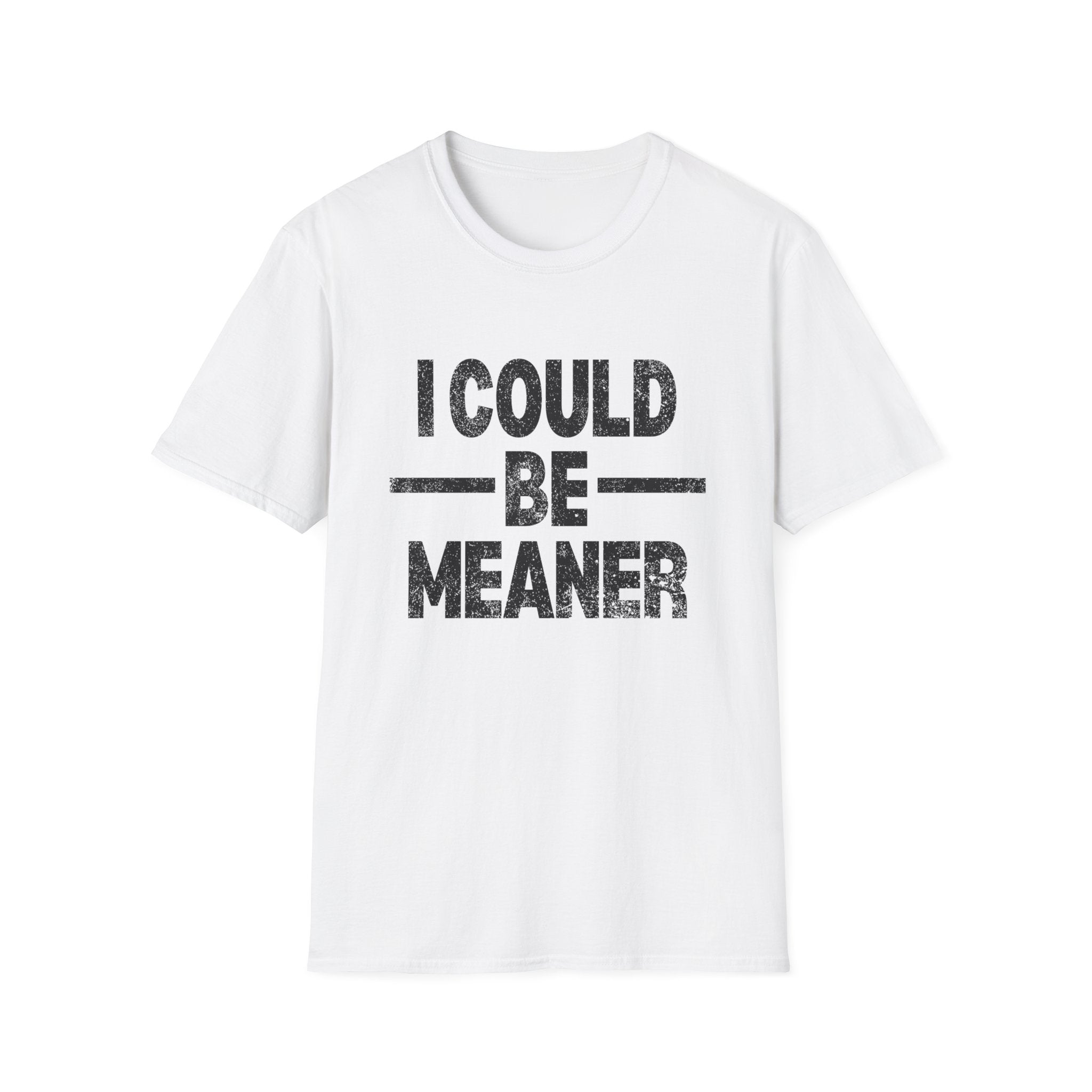Funny Unisex T-Shirt: "I Could Be Meaner" Humor Tee, Perfect Gift for Friends, Casual Wear, Birthday Gift, Comfy Statement Shirt