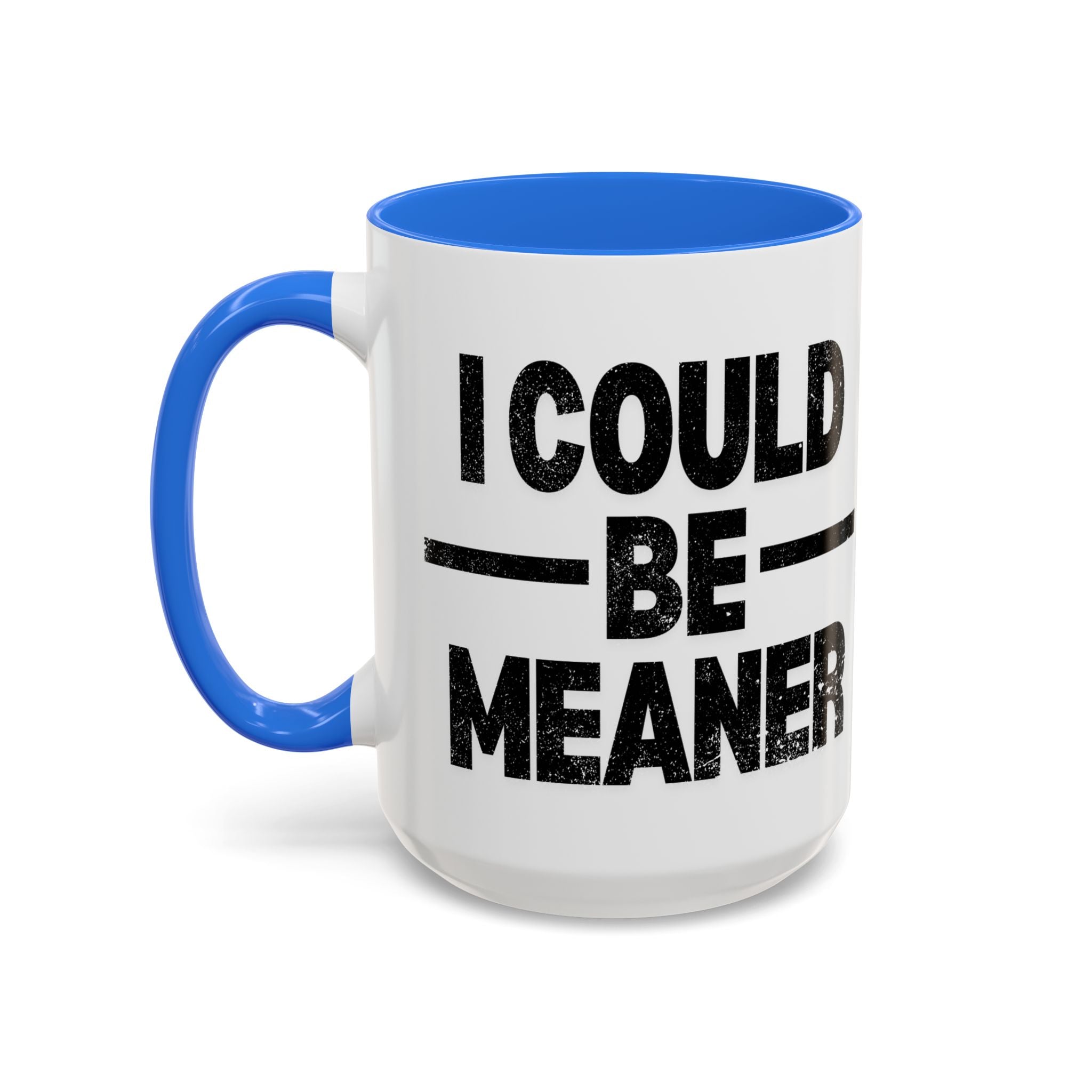 Sassy Coffee Mug, Funny Gift for Friends, Office Humor, Birthday Present, Get Well Soon, I Could Be Meaner