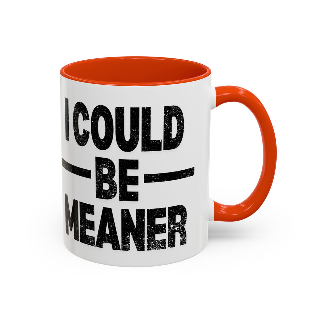 Sassy Coffee Mug, Funny Gift for Friends, Office Humor, Birthday Present, Get Well Soon, I Could Be Meaner