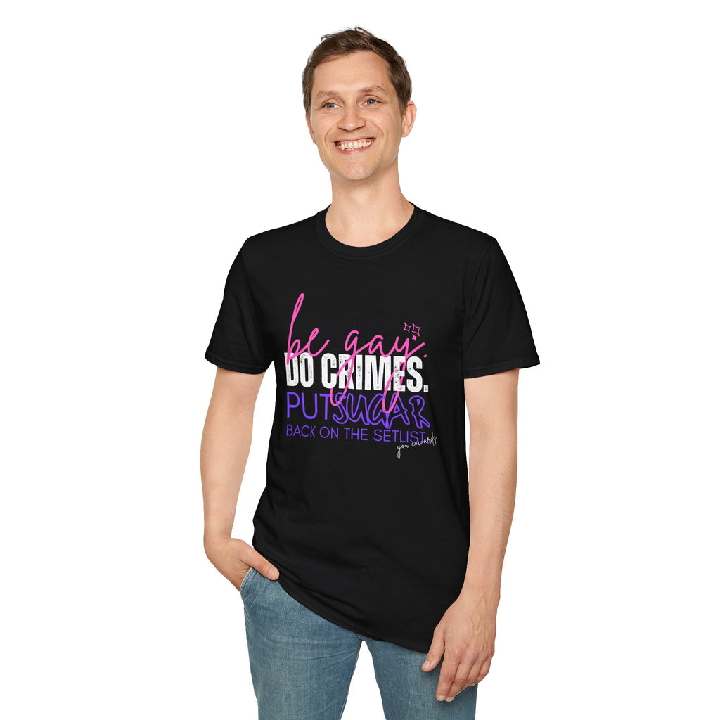Be Gay. Do Crimes. Put Sugar Put Back on the Setlist Graphic Tee