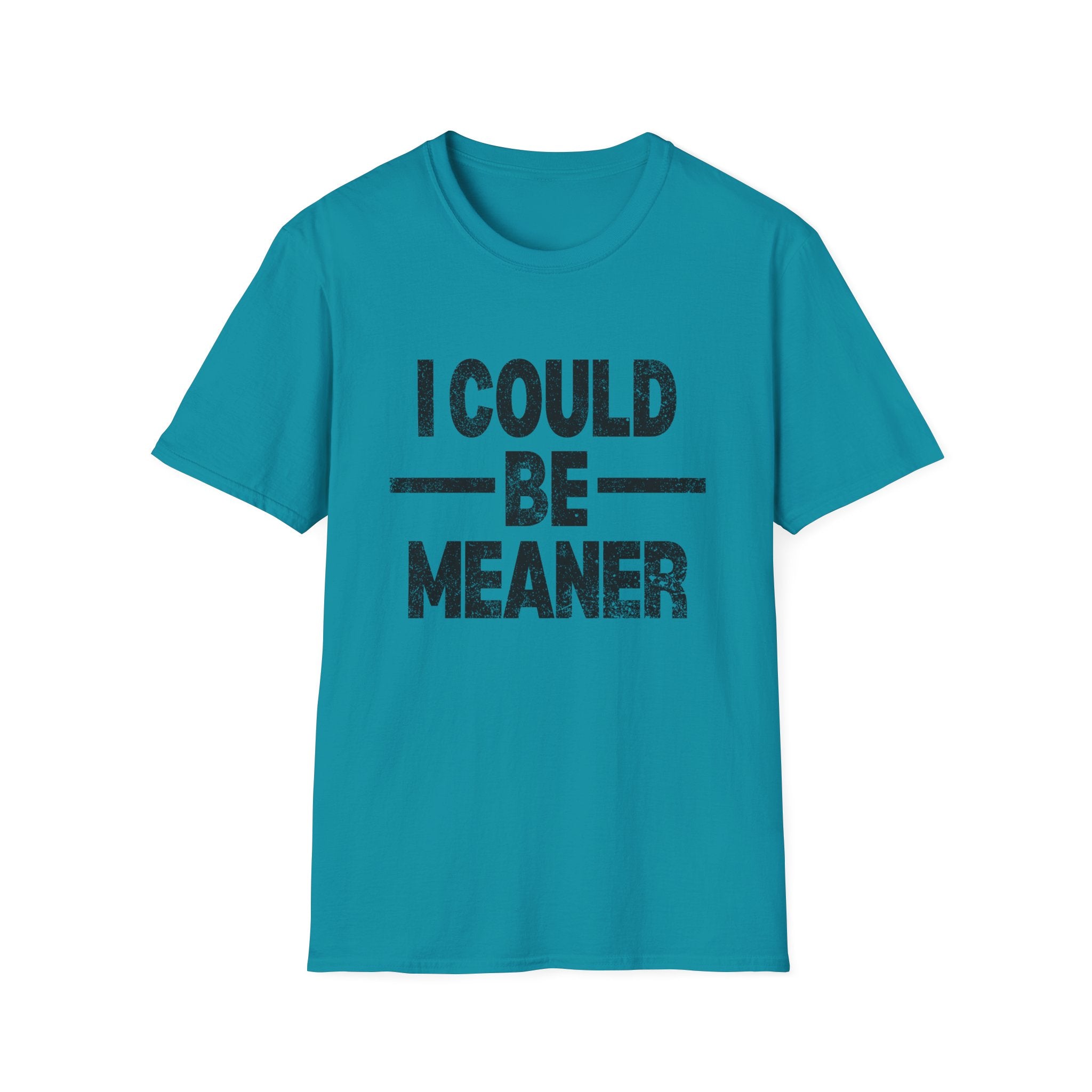 Funny Unisex T-Shirt: "I Could Be Meaner" Humor Tee, Perfect Gift for Friends, Casual Wear, Birthday Gift, Comfy Statement Shirt