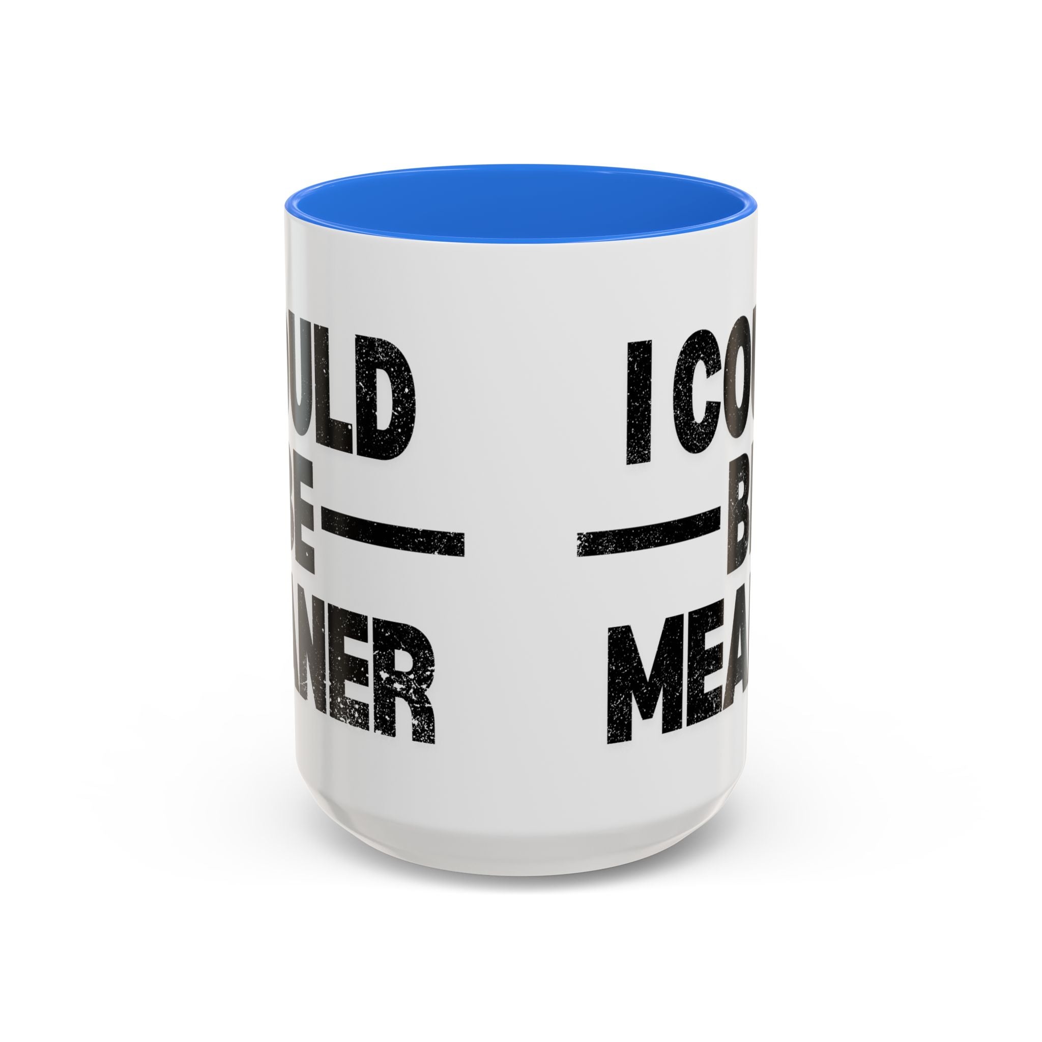 Sassy Coffee Mug, Funny Gift for Friends, Office Humor, Birthday Present, Get Well Soon, I Could Be Meaner
