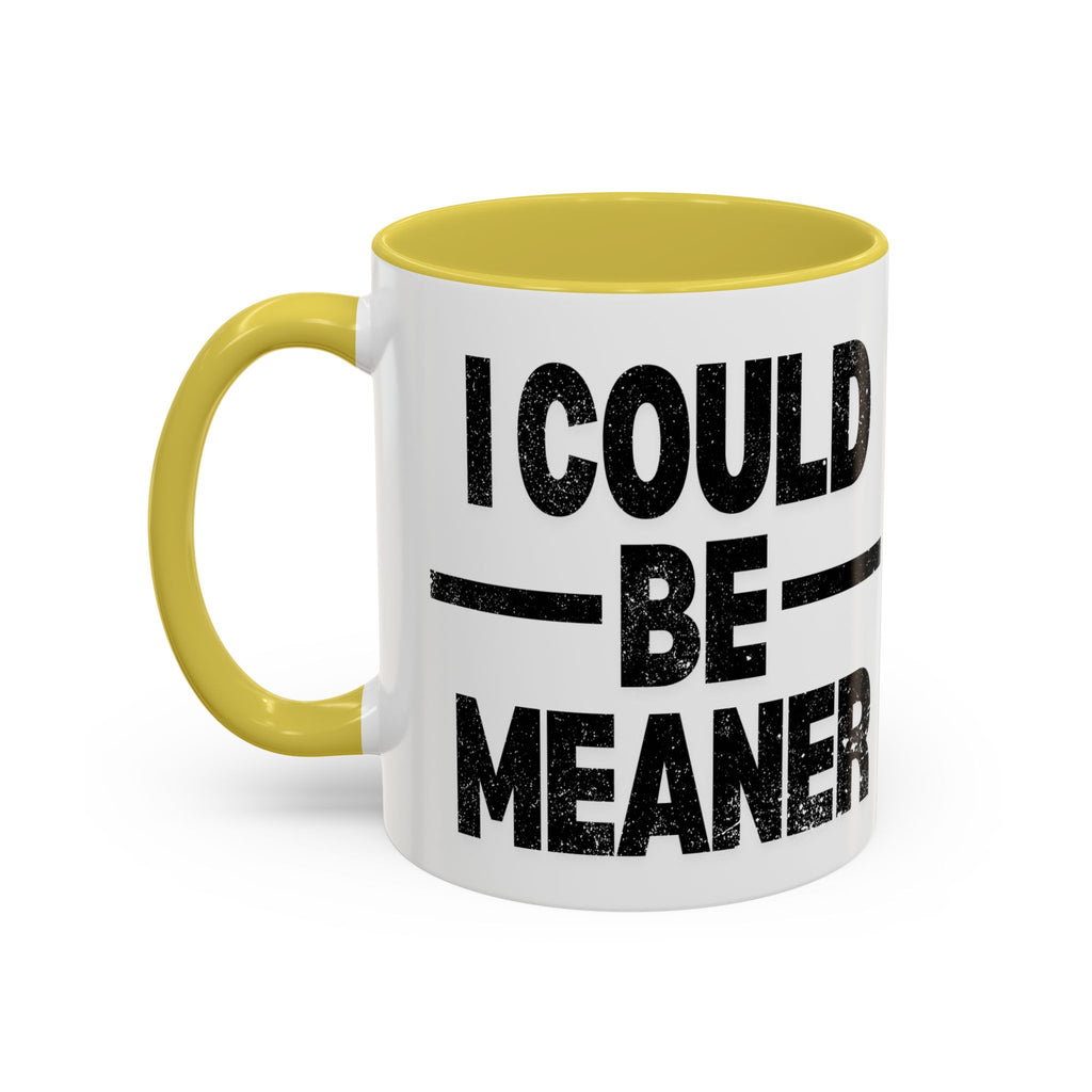 Sassy Coffee Mug, Funny Gift for Friends, Office Humor, Birthday Present, Get Well Soon, I Could Be Meaner
