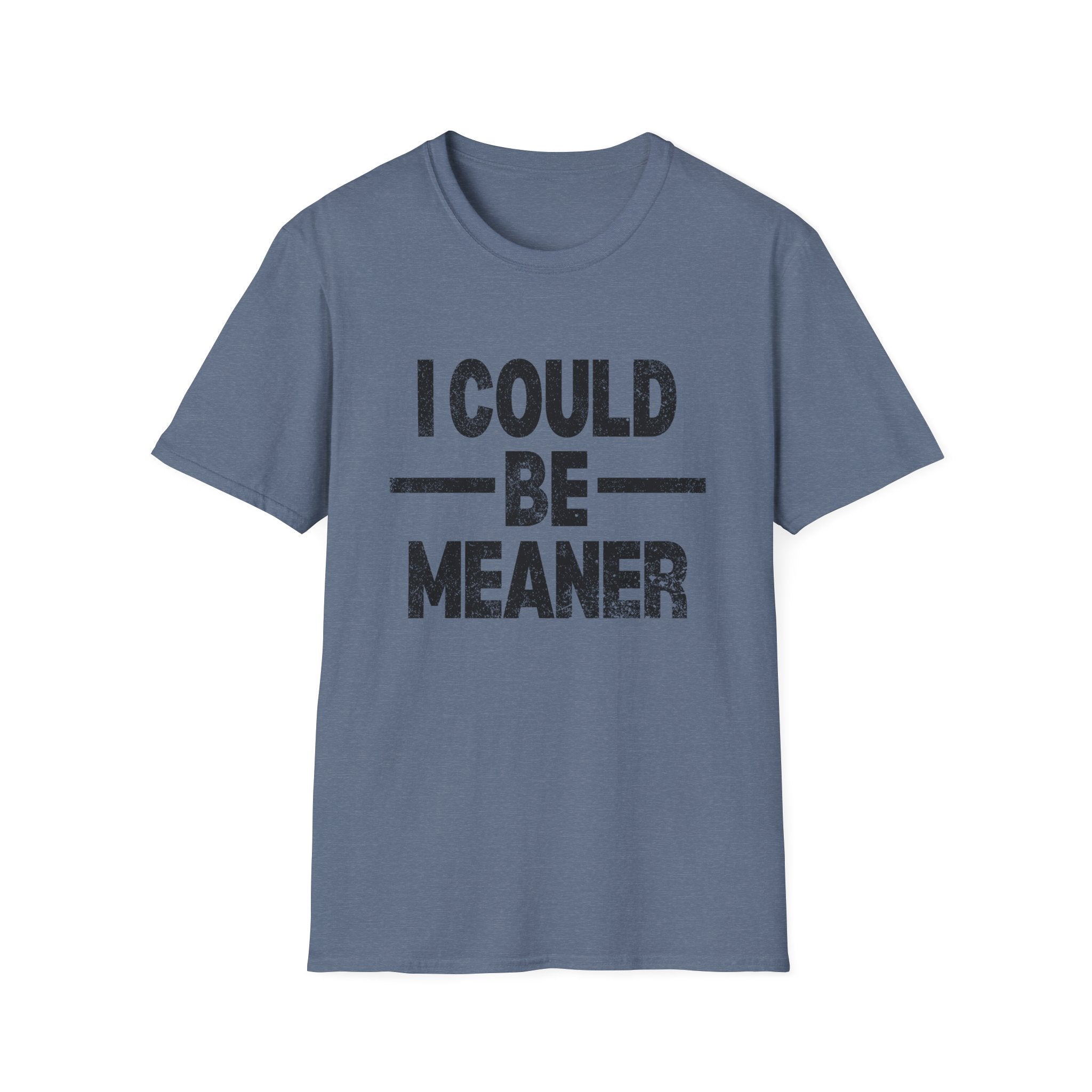 Funny Unisex T-Shirt: "I Could Be Meaner" Humor Tee, Perfect Gift for Friends, Casual Wear, Birthday Gift, Comfy Statement Shirt