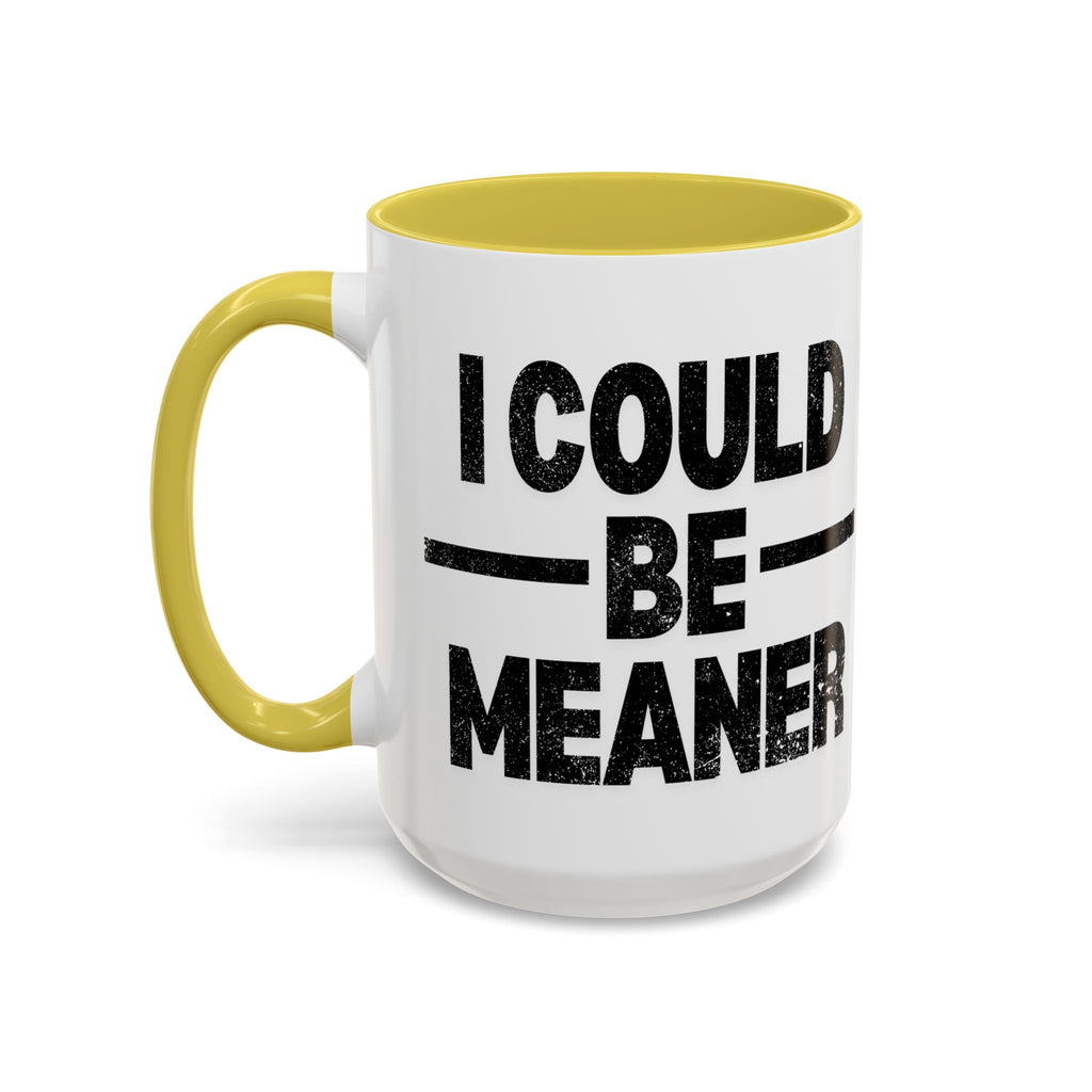 Sassy Coffee Mug, Funny Gift for Friends, Office Humor, Birthday Present, Get Well Soon, I Could Be Meaner
