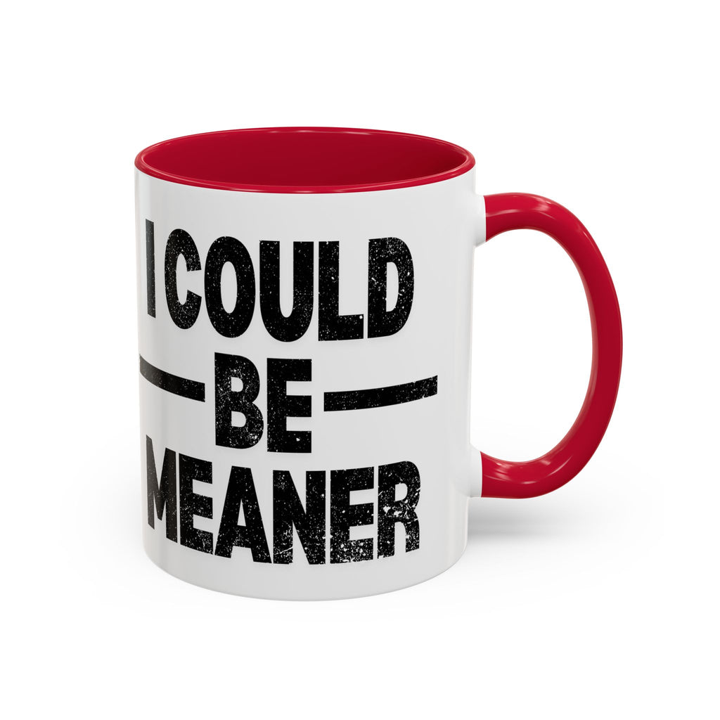 Sassy Coffee Mug, Funny Gift for Friends, Office Humor, Birthday Present, Get Well Soon, I Could Be Meaner