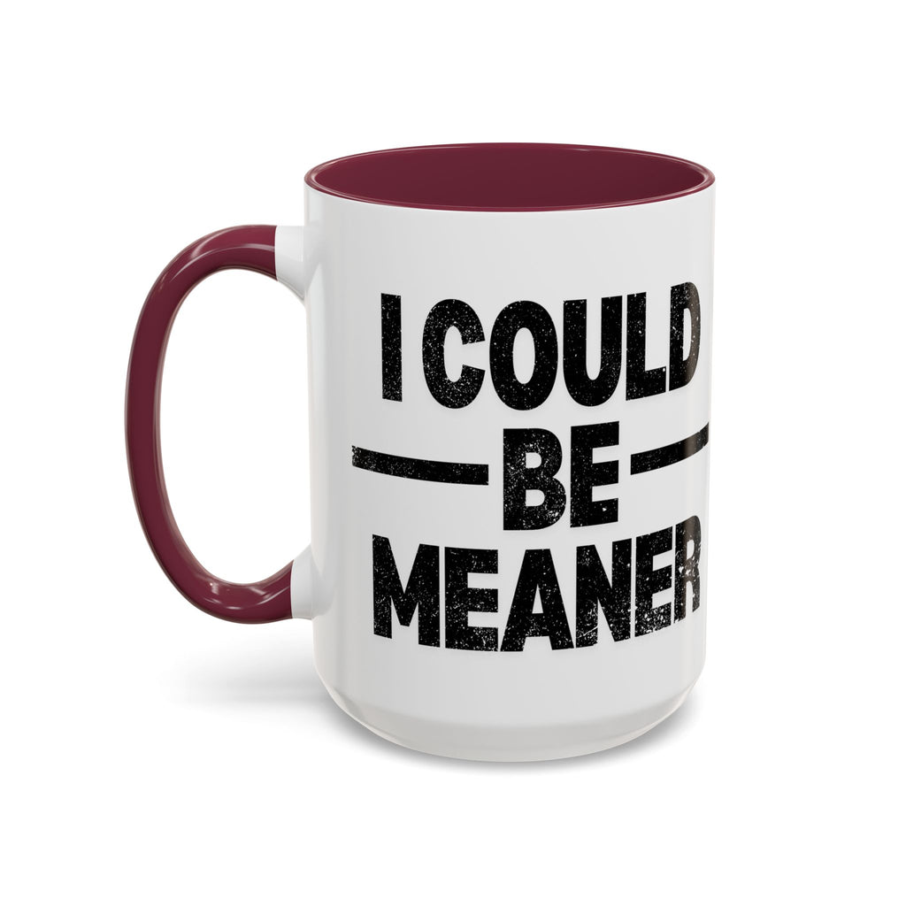 Sassy Coffee Mug, Funny Gift for Friends, Office Humor, Birthday Present, Get Well Soon, I Could Be Meaner